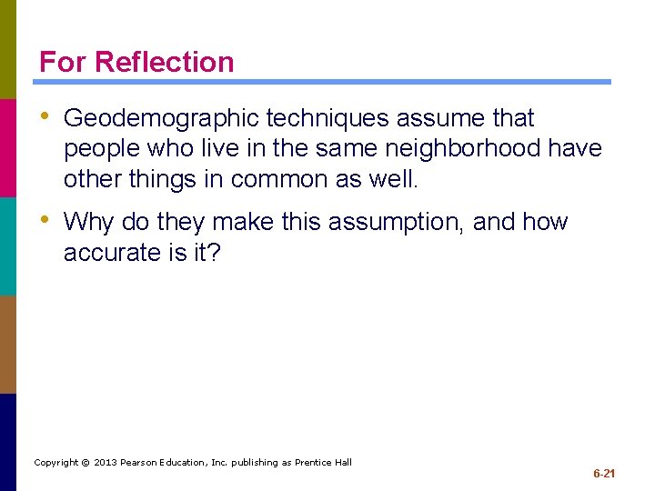 For Reflection • Geodemographic techniques assume that people who live in the same neighborhood