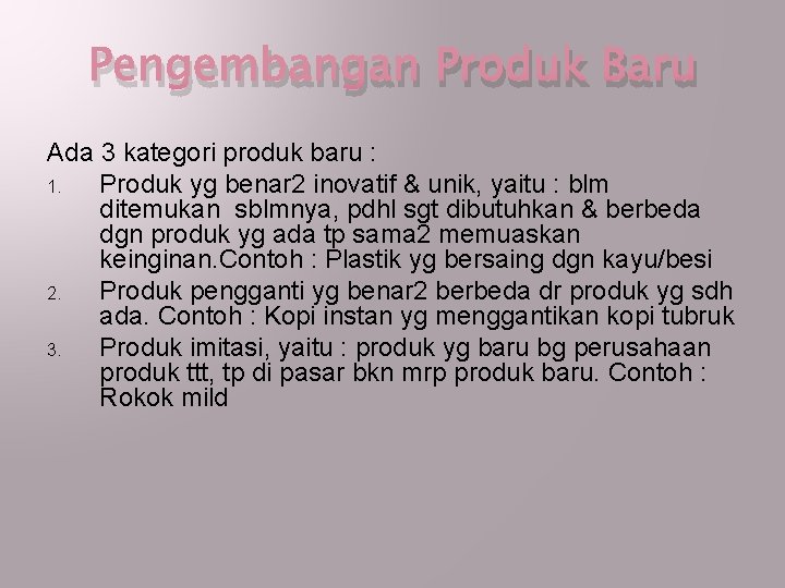 Pengembangan Produk Baru Ada 3 kategori produk baru : 1. Produk yg benar 2 Pengembangan Produk Baru Ada 3 kategori produk baru : 1. Produk yg benar 2