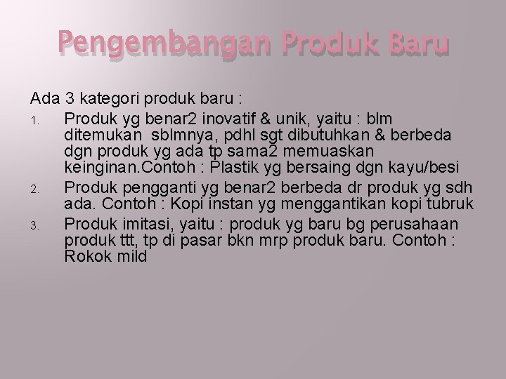 Pengembangan Produk Baru Ada 3 kategori produk baru : 1. Produk yg benar 2