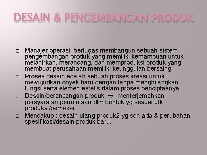 DESAIN & PENGEMBANGAN PRODUK � � Manajer operasi bertugas membangun sebuah sistem pengembangan produk DESAIN & PENGEMBANGAN PRODUK � � Manajer operasi bertugas membangun sebuah sistem pengembangan produk