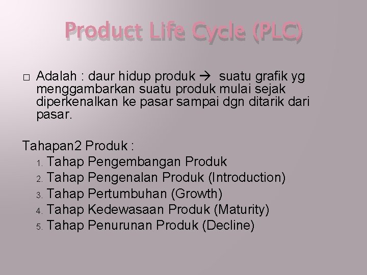 Product Life Cycle (PLC) � Adalah : daur hidup produk suatu grafik yg menggambarkan Product Life Cycle (PLC) � Adalah : daur hidup produk suatu grafik yg menggambarkan