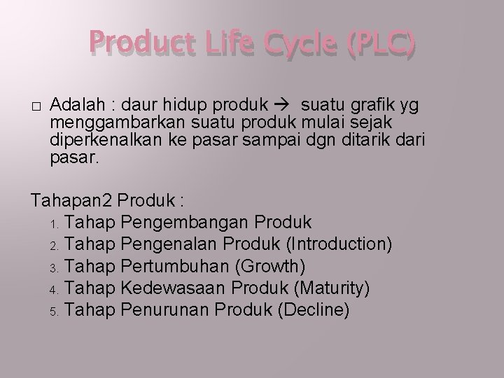 Product Life Cycle (PLC) � Adalah : daur hidup produk suatu grafik yg menggambarkan