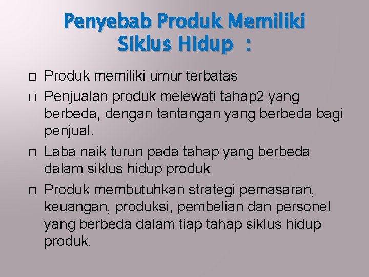 Penyebab Produk Memiliki Siklus Hidup : � � Produk memiliki umur terbatas Penjualan produk