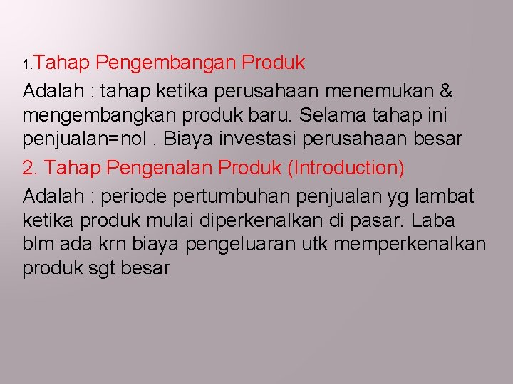 1. Tahap Pengembangan Produk Adalah : tahap ketika perusahaan menemukan & mengembangkan produk baru.