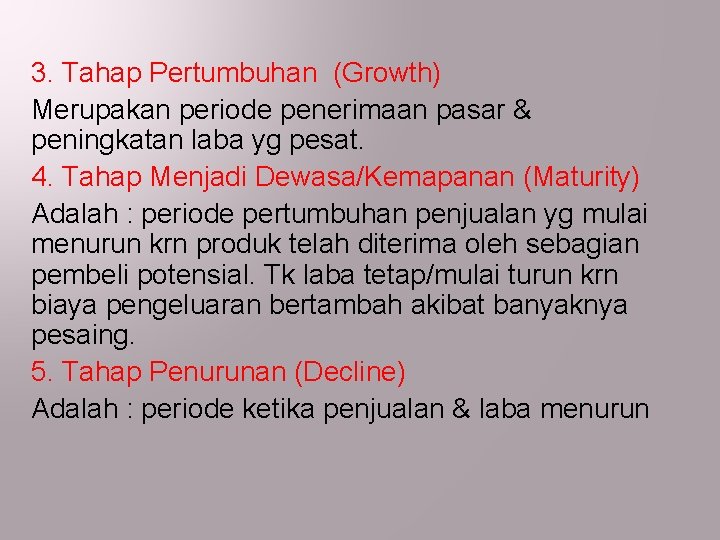 3. Tahap Pertumbuhan (Growth) Merupakan periode penerimaan pasar & peningkatan laba yg pesat. 4.