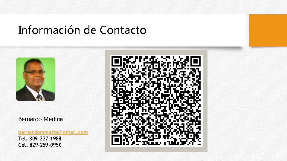 Información de Contacto Bernardo Medina bernardommarte@gmail. com Tel. 809 -227 -1988 Cel. 829 -259