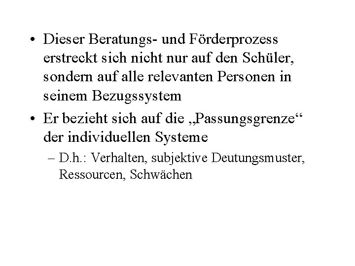  • Dieser Beratungs- und Förderprozess erstreckt sich nicht nur auf den Schüler, sondern