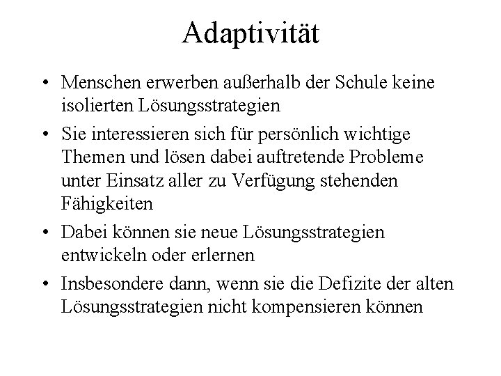 Adaptivität • Menschen erwerben außerhalb der Schule keine isolierten Lösungsstrategien • Sie interessieren sich