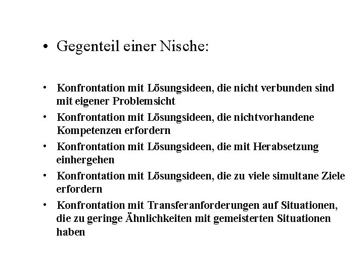  • Gegenteil einer Nische: • Konfrontation mit Lösungsideen, die nicht verbunden sind mit