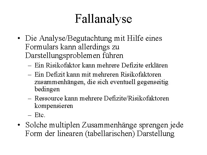 Fallanalyse • Die Analyse/Begutachtung mit Hilfe eines Formulars kann allerdings zu Darstellungsproblemen führen –