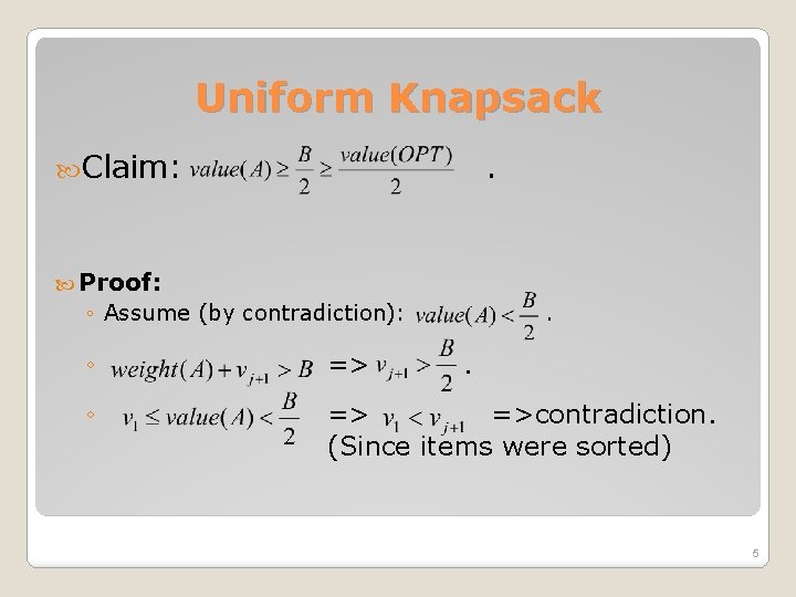 Uniform Knapsack Claim: . Proof: ◦ Assume (by contradiction): . ◦ => =>contradiction. (Since