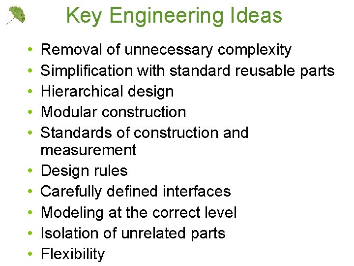 Key Engineering Ideas • • • Removal of unnecessary complexity Simplification with standard reusable