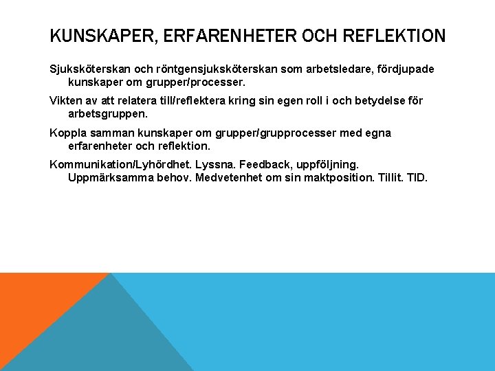 KUNSKAPER, ERFARENHETER OCH REFLEKTION Sjuksköterskan och röntgensjuksköterskan som arbetsledare, fördjupade kunskaper om grupper/processer. Vikten