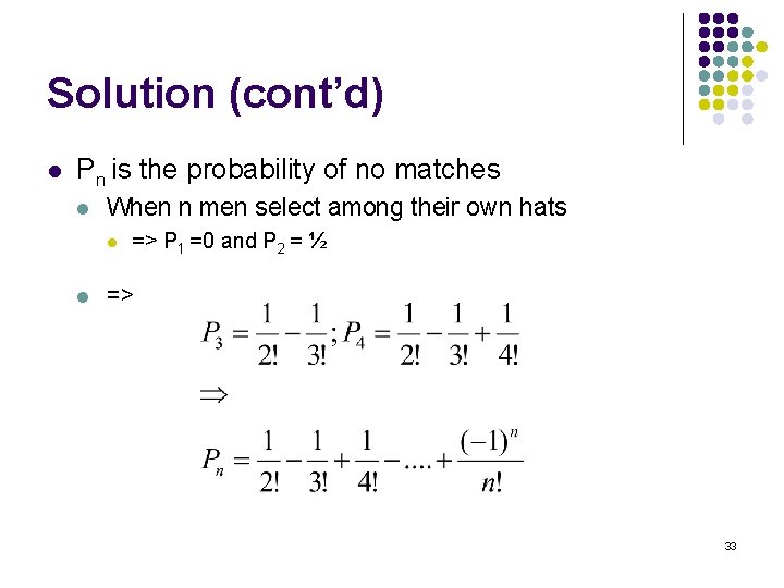 Solution (cont’d) l Pn is the probability of no matches l When n men