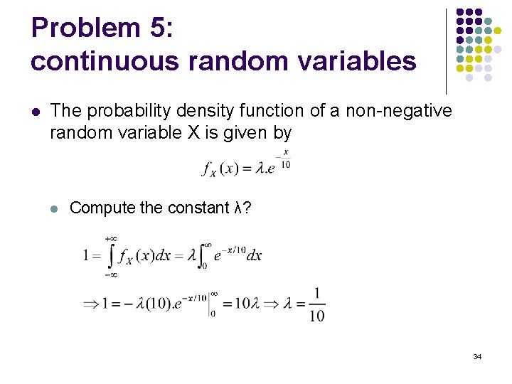 Problem 5: continuous random variables l The probability density function of a non-negative random