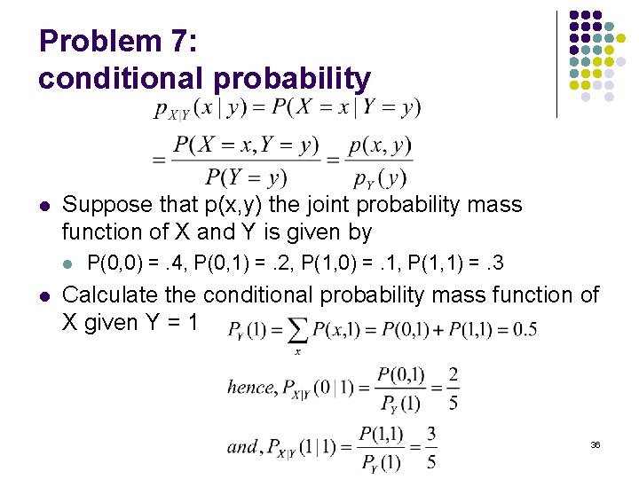 Problem 7: conditional probability l Suppose that p(x, y) the joint probability mass function