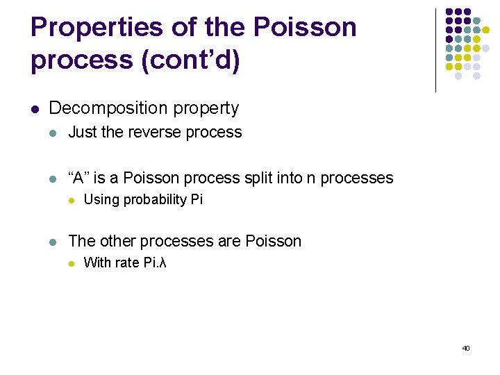 Properties of the Poisson process (cont’d) l Decomposition property l Just the reverse process