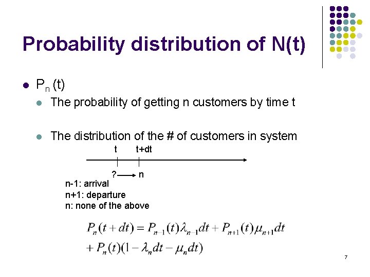 Probability distribution of N(t) l Pn (t) l The probability of getting n customers