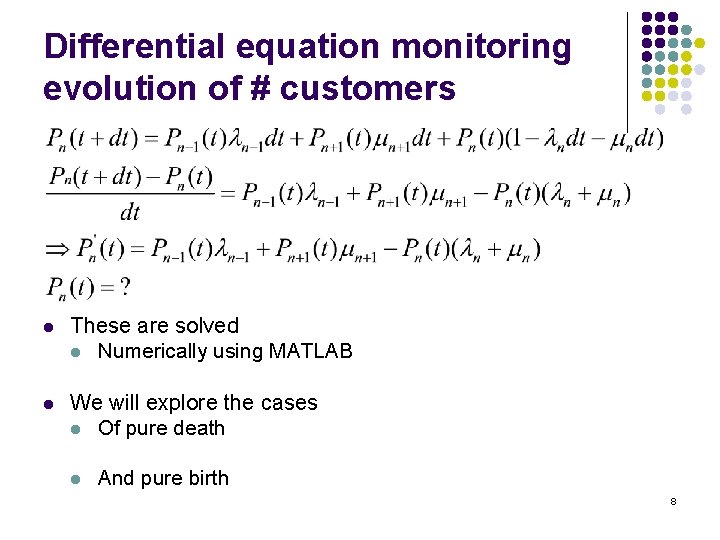 Differential equation monitoring evolution of # customers l These are solved l Numerically using