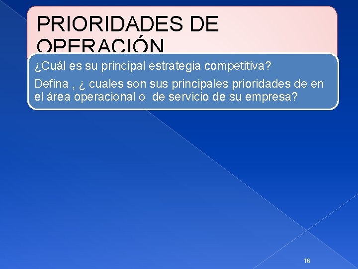 PRIORIDADES DE OPERACIÓN. ¿Cuál es su principal estrategia competitiva? Defina , ¿ cuales son