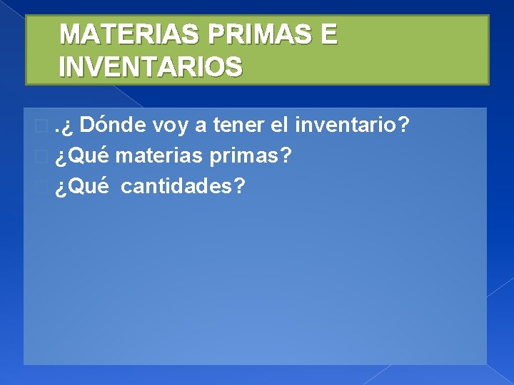 MATERIAS PRIMAS E INVENTARIOS �. ¿ Dónde voy a tener el inventario? � ¿Qué