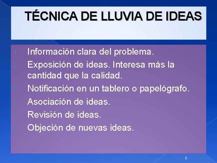 TÉCNICA DE LLUVIA DE IDEAS 1. 2. 3. 4. 5. 6. Información clara del