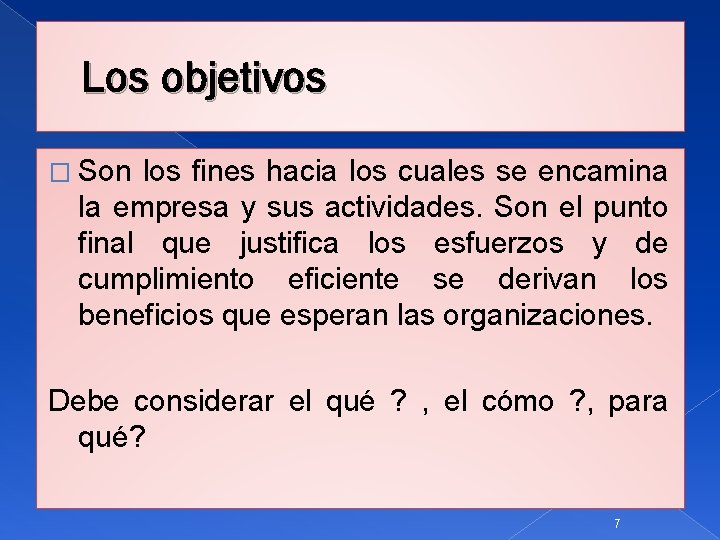 Los objetivos � Son los fines hacia los cuales se encamina la empresa y