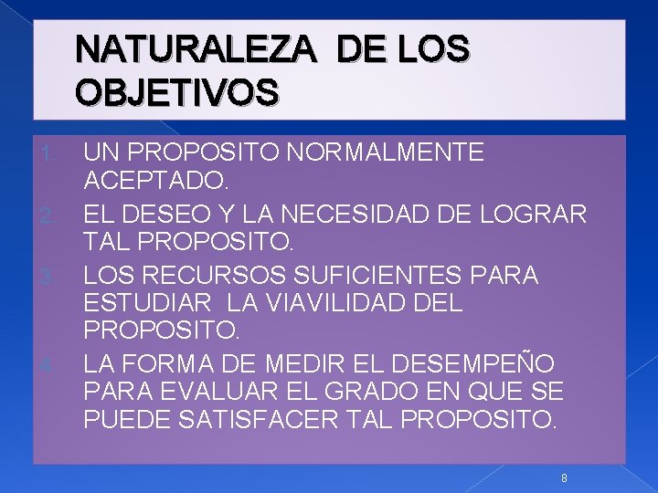 NATURALEZA DE LOS OBJETIVOS 1. 2. 3. 4. UN PROPOSITO NORMALMENTE ACEPTADO. EL DESEO