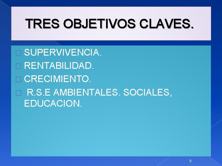 TRES OBJETIVOS CLAVES. � SUPERVIVENCIA. � RENTABILIDAD. � CRECIMIENTO. � R. S. E AMBIENTALES.