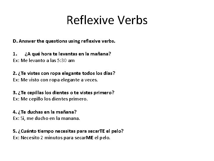 Reflexive Verbs D. Answer the questions using reflexive verbs. 1. ¿A qué hora te