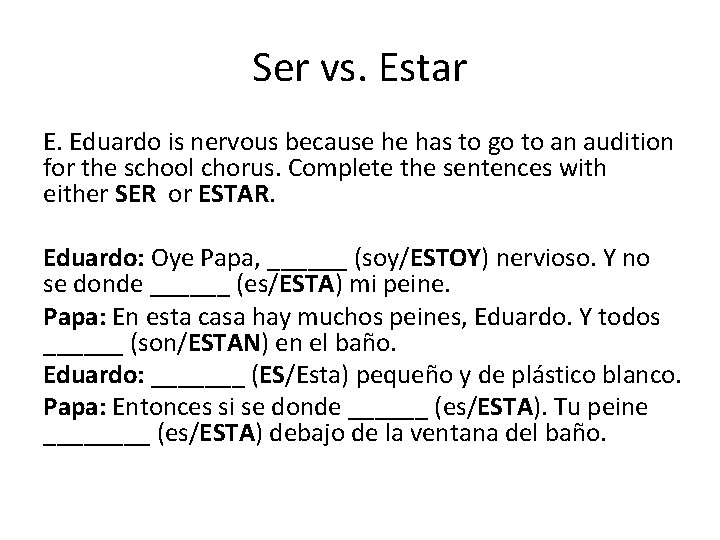 Ser vs. Estar E. Eduardo is nervous because he has to go to an