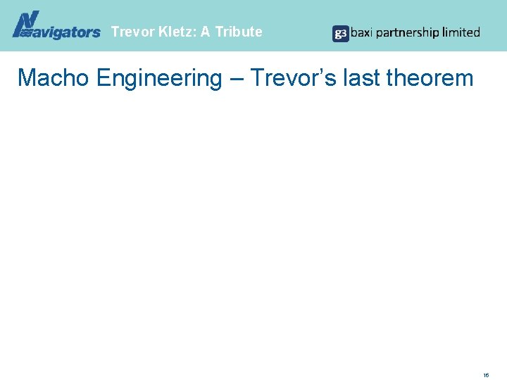 Trevor Kletz: A Tribute Macho Engineering – Trevor’s last theorem 16 