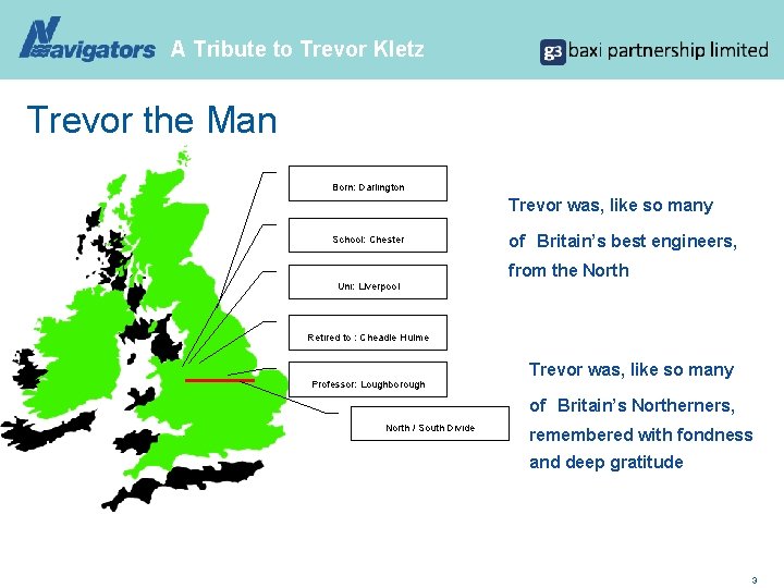 A Tribute to Trevor Kletz Trevor the Man Born: Darlington Trevor was, like so