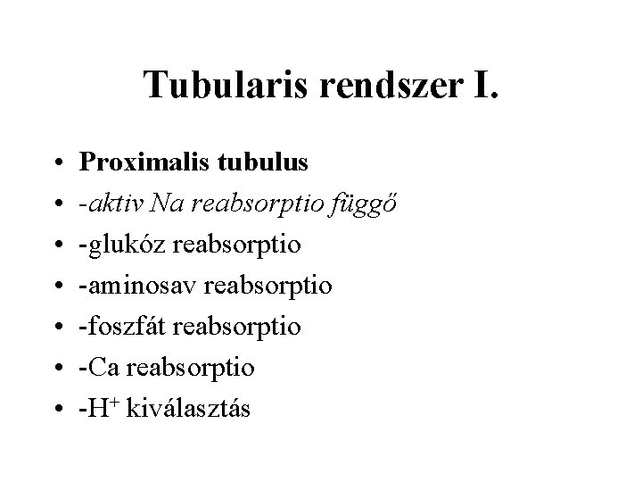 Tubularis rendszer I. • • Proximalis tubulus -aktiv Na reabsorptio függő -glukóz reabsorptio -aminosav
