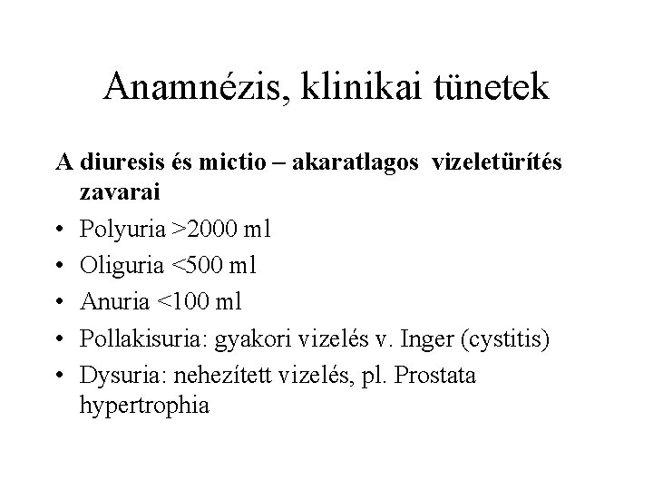 Anamnézis, klinikai tünetek A diuresis és mictio – akaratlagos vizeletürítés zavarai • Polyuria >2000