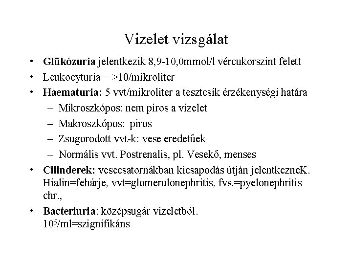 Vizelet vizsgálat • Glükózuria jelentkezik 8, 9 -10, 0 mmol/l vércukorszint felett • Leukocyturia