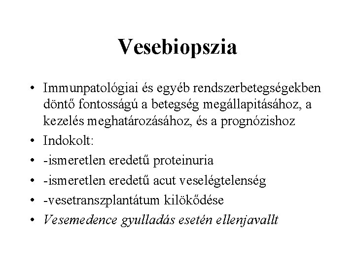 Vesebiopszia • Immunpatológiai és egyéb rendszerbetegségekben döntő fontosságú a betegség megállapitásához, a kezelés meghatározásához,