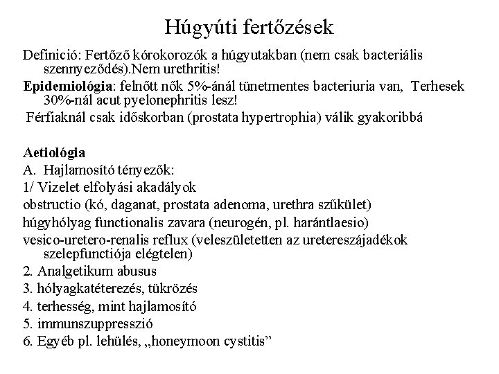 Húgyúti fertőzések Definició: Fertőző kórokorozók a húgyutakban (nem csak bacteriális szennyeződés). Nem urethritis! Epidemiológia: