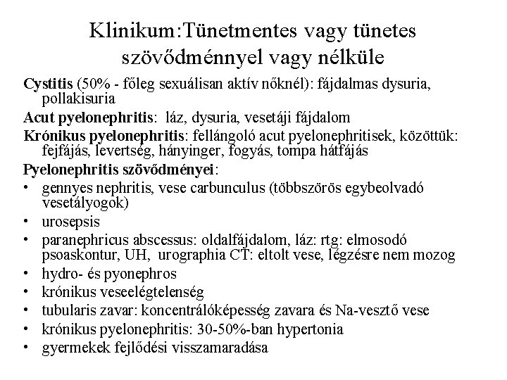 Klinikum: Tünetmentes vagy tünetes szövődménnyel vagy nélküle Cystitis (50% - főleg sexuálisan aktív nőknél):