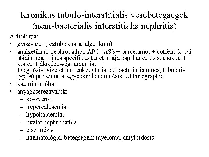 Krónikus tubulo-interstitialis vesebetegségek (nem-bacterialis interstitialis nephritis) Aetiológia: • gyógyszer (legtöbbször analgetikum) • analgetikum nephropathia: