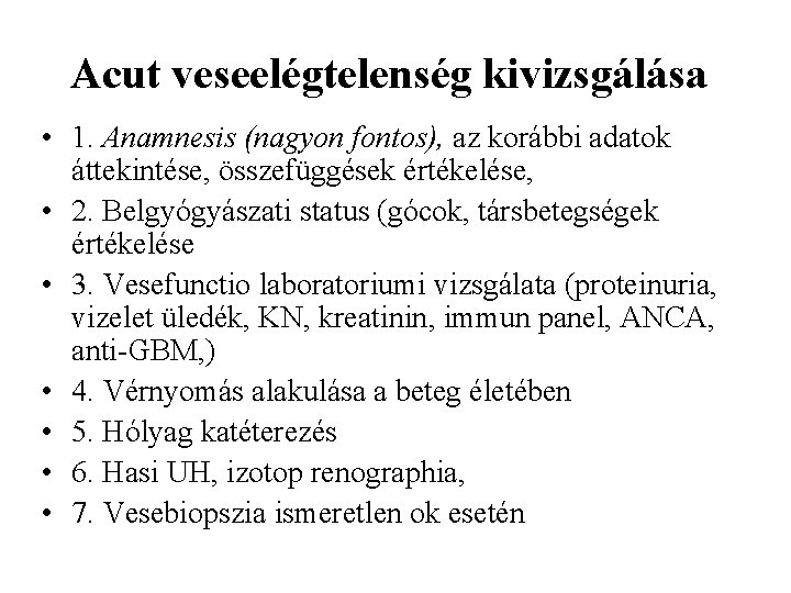 Acut veseelégtelenség kivizsgálása • 1. Anamnesis (nagyon fontos), az korábbi adatok áttekintése, összefüggések értékelése,