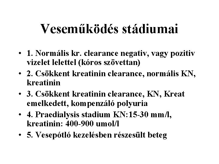 Veseműködés stádiumai • 1. Normális kr. clearance negativ, vagy pozitiv vizelet lelettel (kóros szövettan)