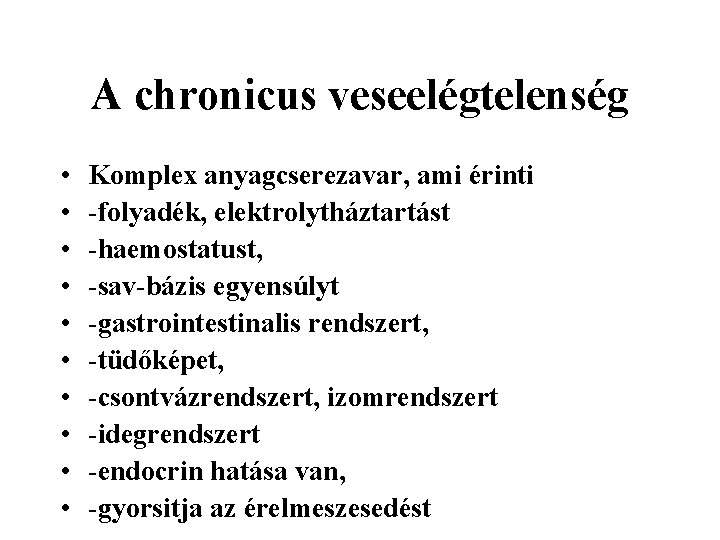 A chronicus veseelégtelenség • • • Komplex anyagcserezavar, ami érinti -folyadék, elektrolytháztartást -haemostatust, -sav-bázis