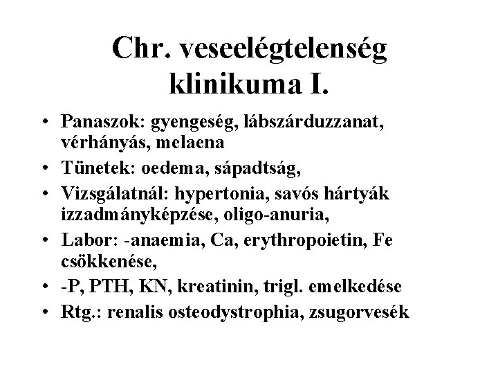 Chr. veseelégtelenség klinikuma I. • Panaszok: gyengeség, lábszárduzzanat, vérhányás, melaena • Tünetek: oedema, sápadtság,