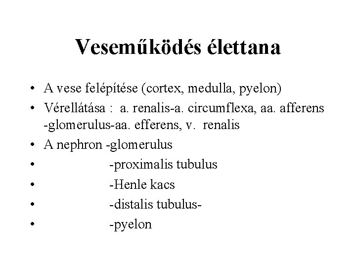 Veseműködés élettana • A vese felépítése (cortex, medulla, pyelon) • Vérellátása : a. renalis-a.