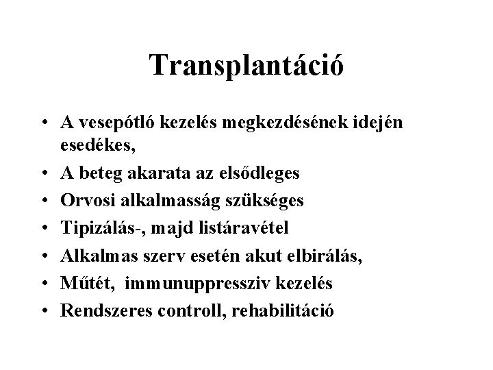 Transplantáció • A vesepótló kezelés megkezdésének idején esedékes, • A beteg akarata az elsődleges