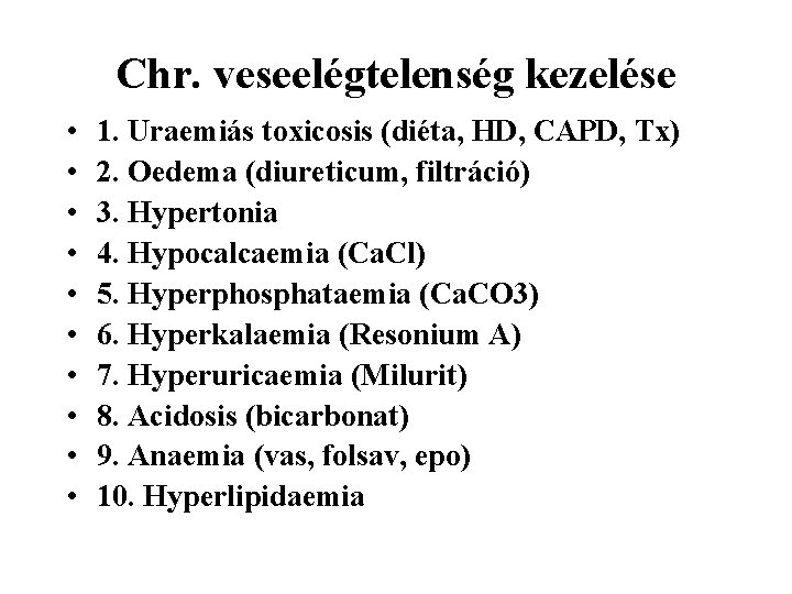Chr. veseelégtelenség kezelése • • • 1. Uraemiás toxicosis (diéta, HD, CAPD, Tx) 2.