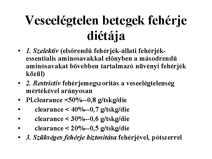 Veseelégtelen betegek fehérje diétája • 1. Szelektiv (elsőrendű fehérjék-állati fehérjékessentialis aminosavakkal előnyben a másodrendű