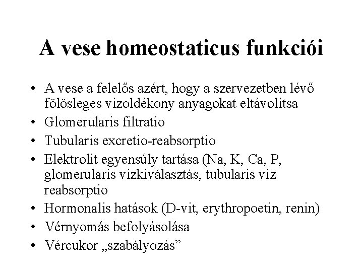 A vese homeostaticus funkciói • A vese a felelős azért, hogy a szervezetben lévő