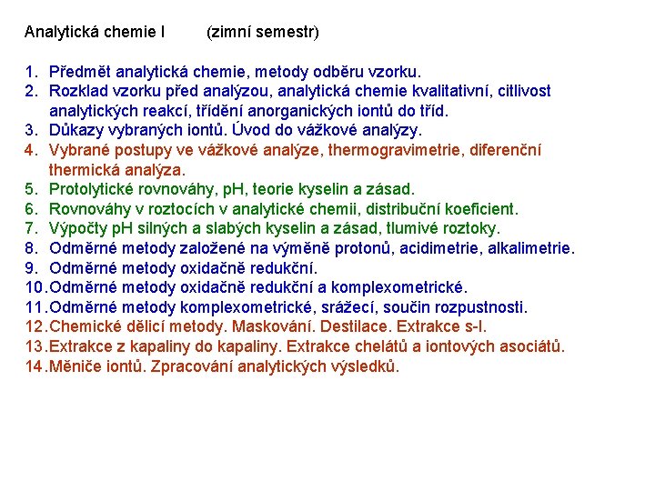 Analytická chemie I (zimní semestr) 1. Předmět analytická chemie, metody odběru vzorku. 2. Rozklad